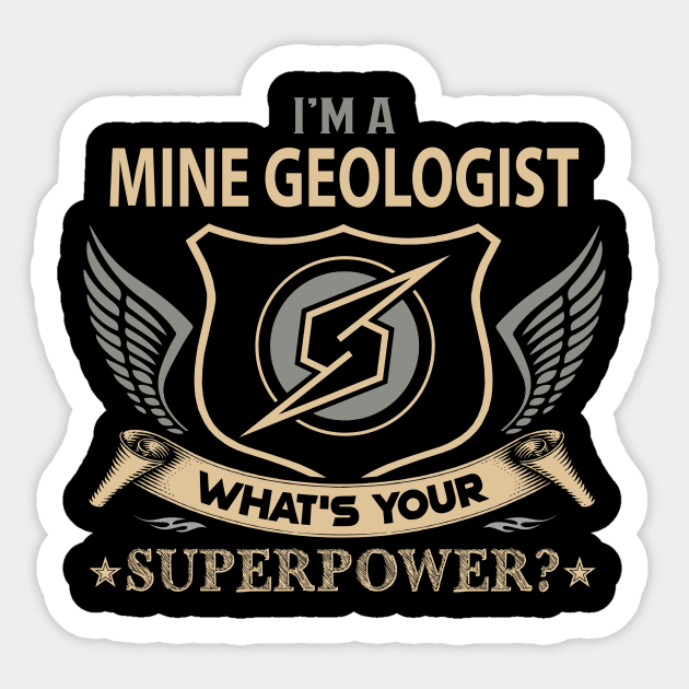 Mine Geologist T Shirt - Superpower Gift Item Tee Sticker by Cosimiaart